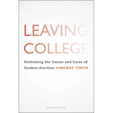 Leaving College: Rethinking the Causes and Cures of Student Attrition