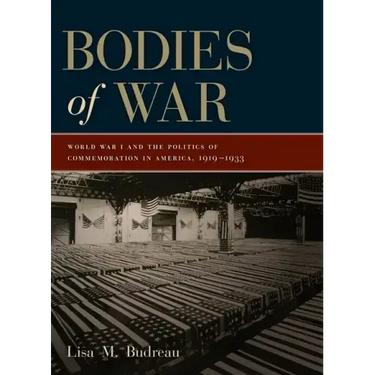 Bodies of War: World War I and the Politics of Commemoration in America, 1919-1933