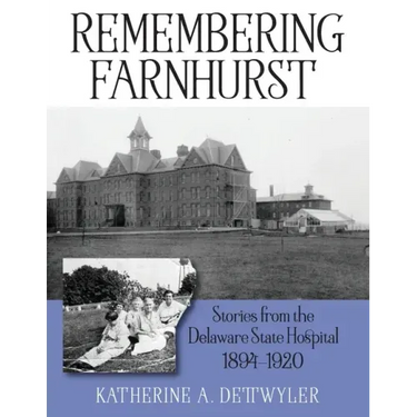 Remembering Farnhurst: Stories from the Delaware State Hospital 1894-1920
