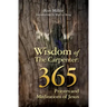 Wisdom of the Carpenter: 365 Prayers and Meditations of Jesus