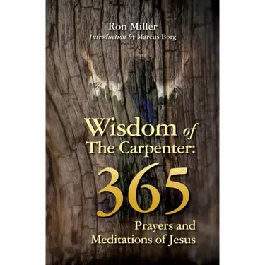 Wisdom of the Carpenter: 365 Prayers and Meditations of Jesus