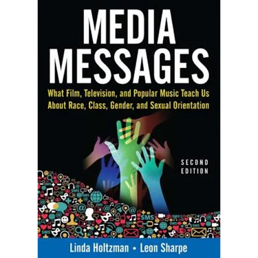Media Messages: What Film, Television, and Popular Music Teach Us About Race, Class, Gender, and Sexual Orientation