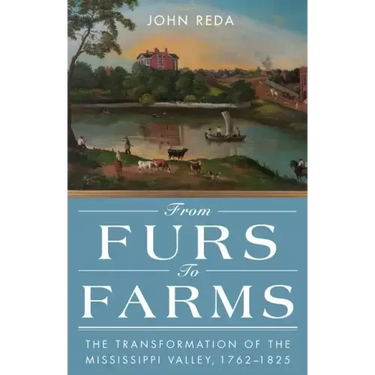 From Furs to Farms: The Transformation of the Mississippi Valley, 1762-1825