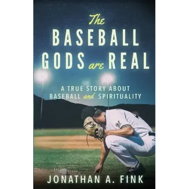 The Baseball Gods are Real: A True Story about Baseball and Spirituality