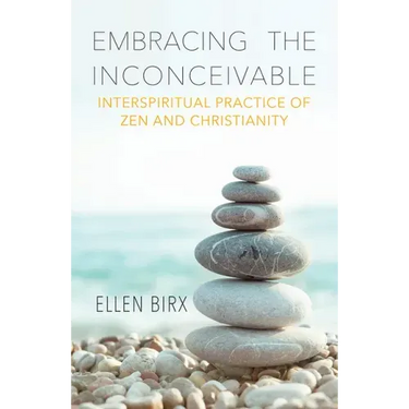 Embracing the Inconceivable: Interspiritual Practice of Zen and Christianity