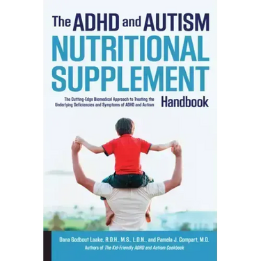 ADHD and Autism Nutritional Supplement Handbook: The Cutting-Edge Biomedical Approach to Treating the Underlying Deficiencies and Symptoms of ADHD and