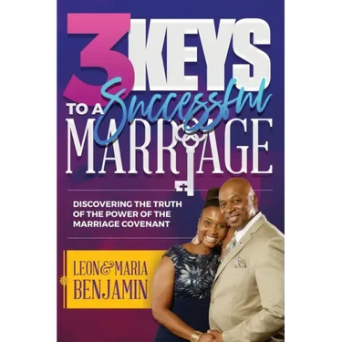3 Keys to a Successful Marriage: Discovering The Truth of the Power of the Marriage Covenant