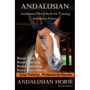 Andalusian, Andalusian Horse Book for Training Andalusians, Horse Book, Horse, Training, Horse Grooming, Horse Groundwork, Easy Training *Professional