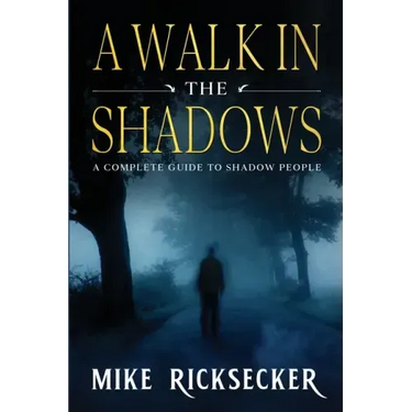 A Walk In The Shadows: A Complete Guide To Shadow People