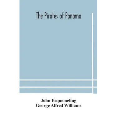The pirates of Panama: or; The buccaneers of America, a true account of the famous adventures and daring deeds of Sir Henry Morgan and other