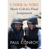 Under the Wire: Marie Colvin's Final Assignment
