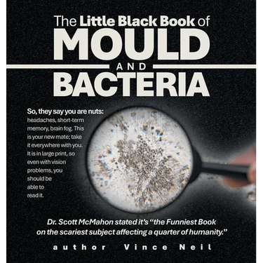 The Little Black Book of Mould and Bacteria: So, they say you are nuts: headaches, short-term memory, brain fog. This is your new mate; take it everyw
