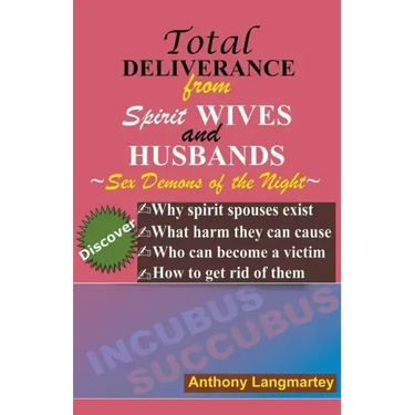 Total Deliverance from Spirit Wives and Husbands: How to Get Rid of Sex Demons of the Night