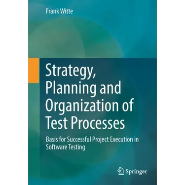 Strategy, Planning and Organization of Test Processes: Basis for Successful Project Execution in Software Testing