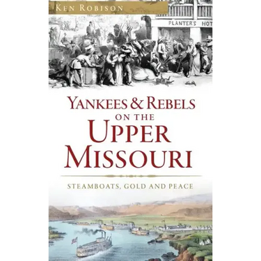 Yankees & Rebels on the Upper Missouri: Steamboats, Gold and Peace