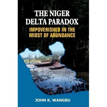 The Niger Delta Paradox: Impoverished in the Midst of Abundance