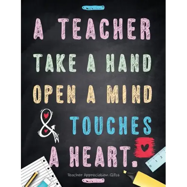 Teacher Appreciation Gifts - A Teacher Takes A Hand, Opens A Mind & Touches A Heart: Teacher Gift For End of Year Gift - Thank You - Appreciation - Re