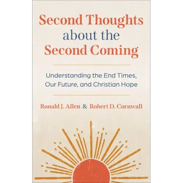 Second Thoughts about the Second Coming: Understanding the End Times, Our Future, and Christian Hope