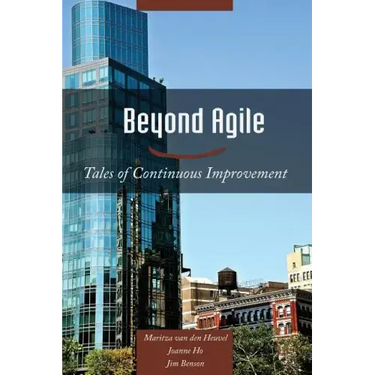 Beyond Agile: Tales of Continuous Improvement