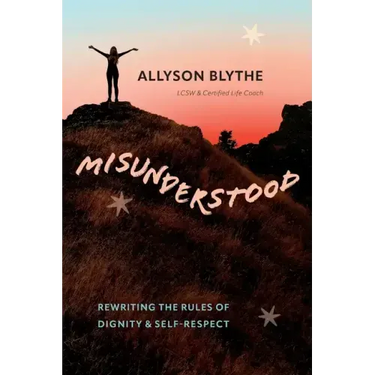 Misunderstood: Rewriting the Rules of Dignity & Self-Respect