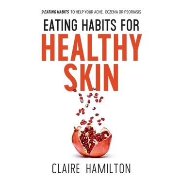 Eating Habits for Healthy Skin: 9 eating habits to help your acne, eczema or psoriasis