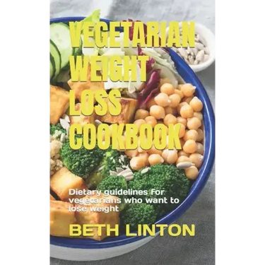 Vegetarian Weight Loss Cookbook: Dietary guidelines for vegetarians who want to lose weight
