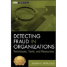Detecting Fraud in Organizations: Techniques, Tools, and Resources