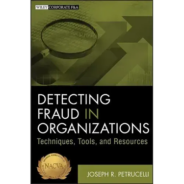 Detecting Fraud in Organizations: Techniques, Tools, and Resources