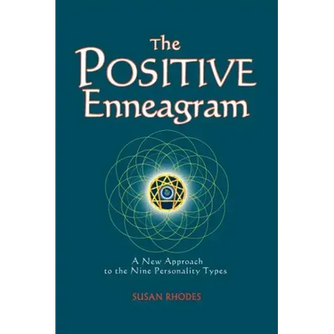 The Positive Enneagram: A New Approach to the Nine Personality Types