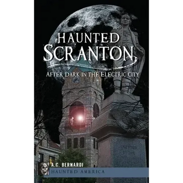 Haunted Scranton: After Dark in the Electric City