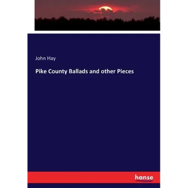 Pike County Ballads and other Pieces