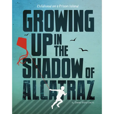 Growing Up in the Shadow of Alcatraz: Childhood on a Prison Island