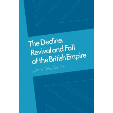 The Decline, Revival and Fall of the British Empire: The Ford Lectures and Other Essays