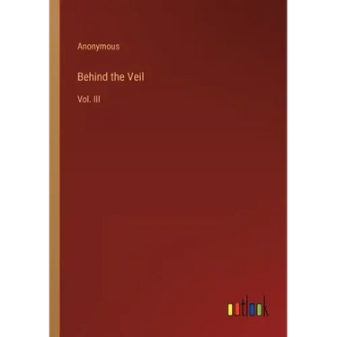 Behind the Veil: Vol. III