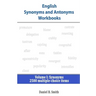 English Synonyms and Antonyms Workbooks: Volume I: Synonyms