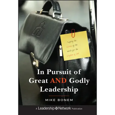 In Pursuit of Great and Godly Leadership: Tapping the Wisdom of the World for the Kingdom of God