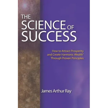 The Science of Success: How to Attract Prosperity and Create Harmonic Wealth(r) Through Proven Principles
