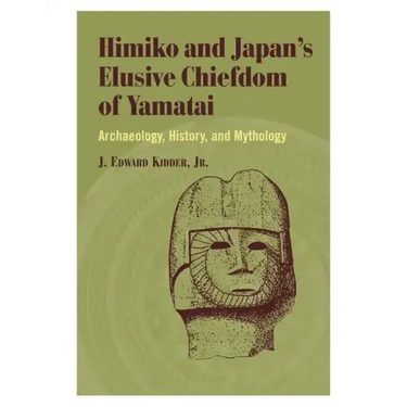 Himiko and Japan's Elusive Chiefdom of Yamatai: Archaeology, History, and Mythology