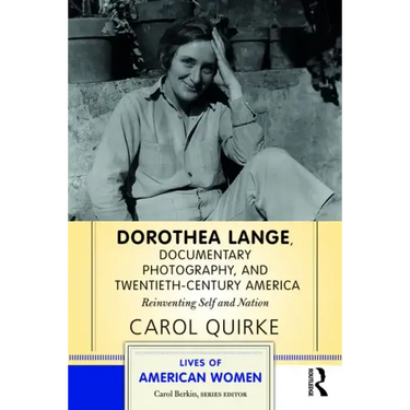 Dorothea Lange, Documentary Photography, and Twentieth-Century America: Reinventing Self and Nation