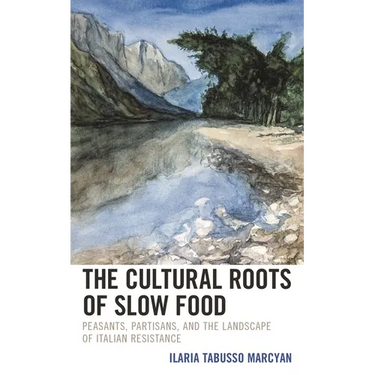 The Cultural Roots of Slow Food: Peasants, Partisans, and the Landscape of Italian Resistance