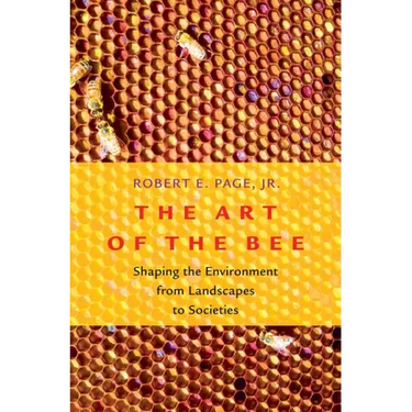 Art of the Bee: Shaping the Environment from Landscapes to Societies