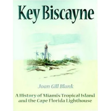 Key Biscayne: A History of Miami's Tropical Island and the Cape Florida Lighthouse
