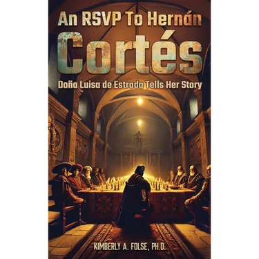 An RSVP to Hernán Cortés: Doña Luisa de Estrada Tells Her Story