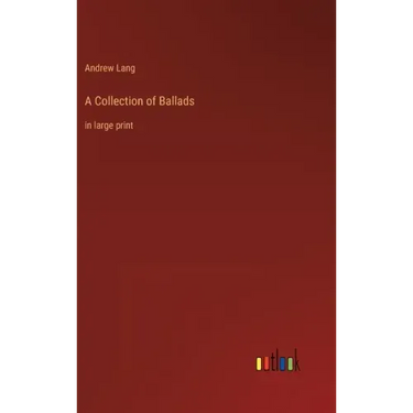 A Collection of Ballads: in large print
