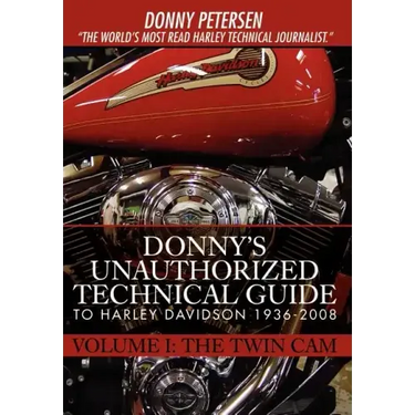 Donny's Unauthorized Technical Guide to Harley Davidson 1936-2008: Volume I: The Twin Cam