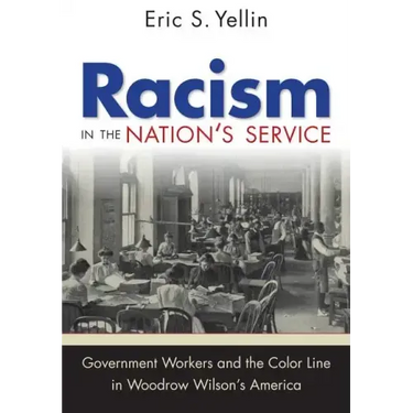 Racism in the Nation's Service: Government Workers and the Color Line in Woodrow Wilson's America