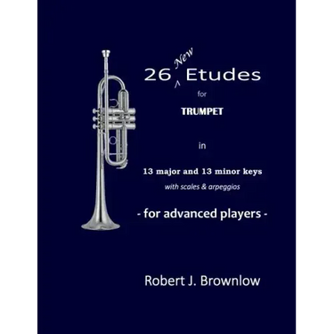 26 New Etudes for Trumpet: In 13 major and 13 minor keys with scales & arpeggios