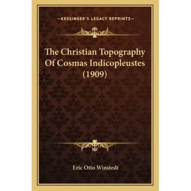 The Christian Topography of Cosmas Indicopleustes (1909)