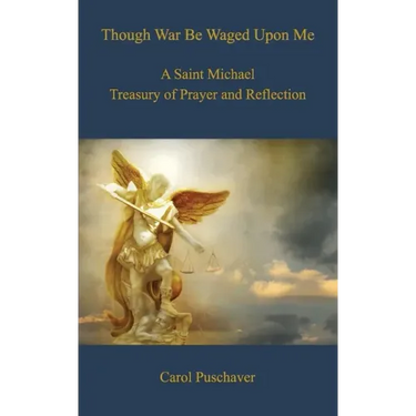 Though War Be Waged Upon Me: A Saint Michael Treasury of Prayer and Reflection