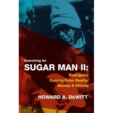 Searching For Sugar Man II: Rodriguez, Coming From Reality, Heroes & Villains